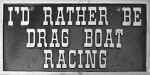 I'd Rather Be Drag Boat Racing