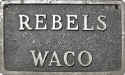 Rebels - Waco